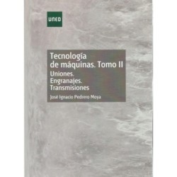 TECNOLOGÍA DE MÁQUINAS. TOMO II. Uniones. Engranajes. Transmisiones