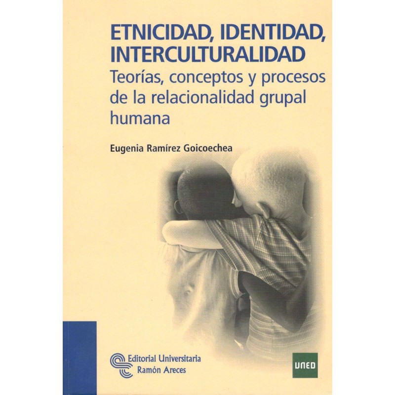 ETNICIDAD, IDENTIDAD, INTERCULTURALIDAD Teorías, conceptos y proceso de la relacionalidad grupal humana