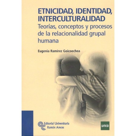 ETNICIDAD, IDENTIDAD, INTERCULTURALIDAD Teorías, conceptos y proceso de la relacionalidad grupal humana