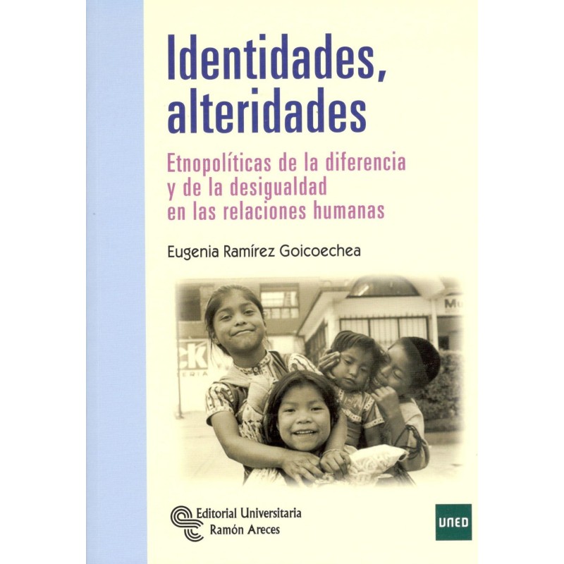 IDENTIDADES ALTERIDADES. Etnopolíticas de la diferencia y desigualdad en las relaciones humanas