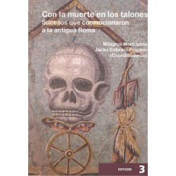 CON LA MUERTE EN LOS TALONES. Sucesos que  conmocionaron a la antigua Roma