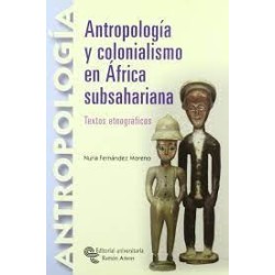 ANTROPOLOGÍA Y COLONIALISMO EN ÁFRICA SUBSAHARIANA TEXTOS ETNOGRÁFICOS