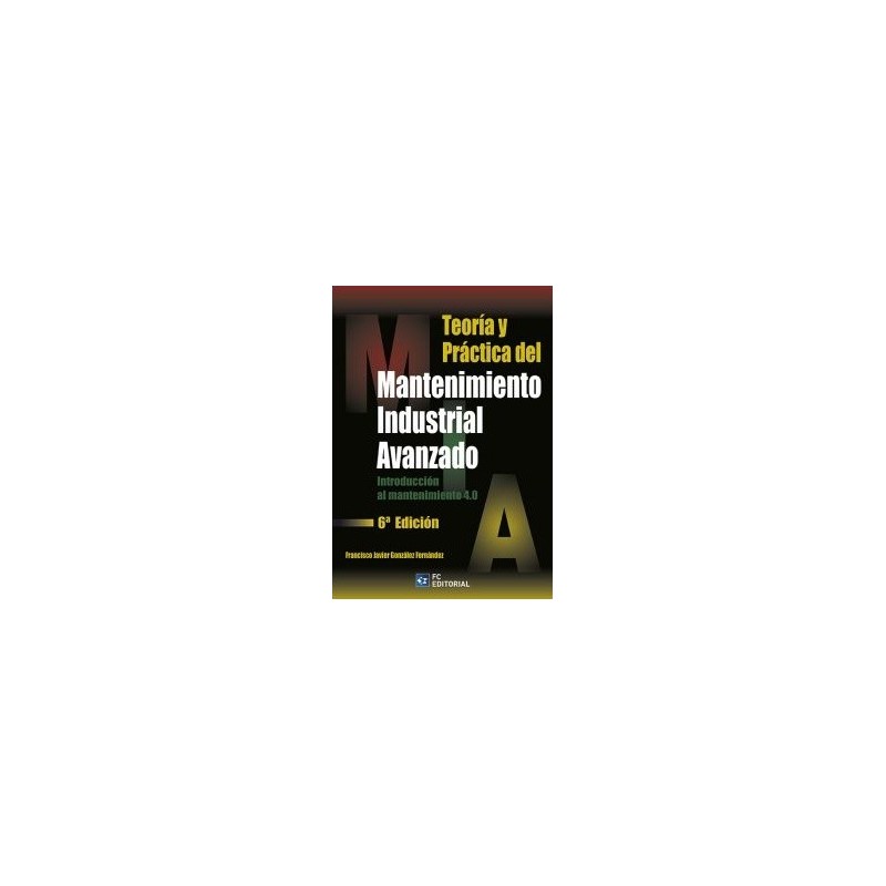 TEORIA Y PRÁCTICA DEL MANTENIMIENTO INDUSTRIAL AVANZADO