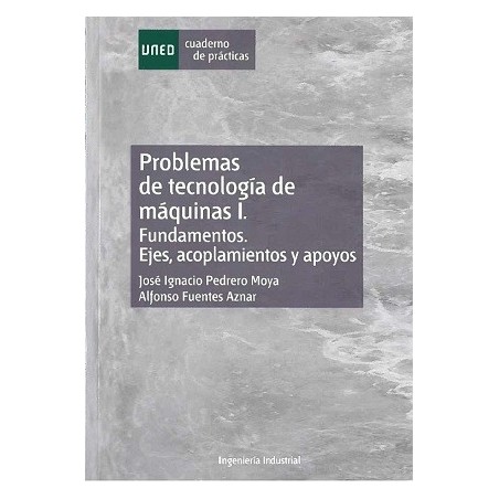 PROBLEMAS DE TECNOLOGÍA DE MÁQUINAS I. FUNDAMENTOS. EJES, ACOPLAMIENTOS Y APOYOS.