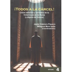 TODOS A LA CÁRCEL. CASOS ABIERTOS Y CERRADOS DE LA HISTORIA PENAL DE ROMA (Y ALGUNO DE GRECIA)