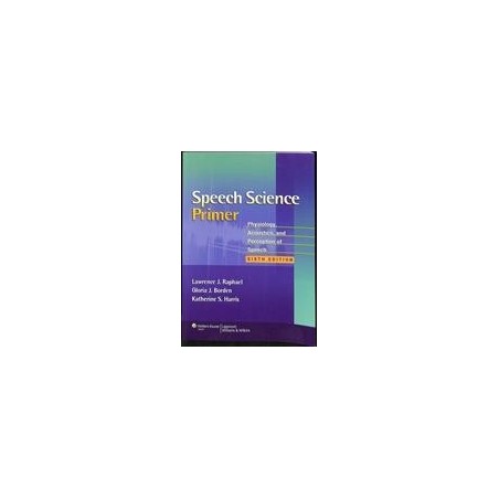 SPEECH SCIENCE PRIMER: PHYSIOLOGY, ACOUSTICS, AND PERCEPTION OF SPEECH