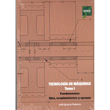 TECNOLOGÍA DE MÁQUINAS. Tomo I Fundamentos, ejes , acoplamientos y apoyos (novedad curso 2022-23)