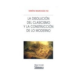 LA DISOLUCIÓN DEL CLASICISMO Y LA CONSTRUCCIÓN DE LO MODERNO