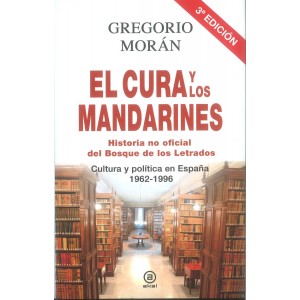 EL CURA Y LOS MANDARINES (HISTORIA NO OFICIAL DEL BOSQUE DE LOS LETRADO) : cultura y política en España 1962-1996