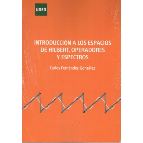 INTRODUCCIÓN A LOS ESPACIOS DE HILBERT, OPERACIONES Y ESPECTROS